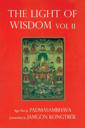 Light of Wisdom, Volume I: A Collection of Padmasambhava's Advice to the Dakini Yeshe Togyal and Other Close Disciples (Paperback)