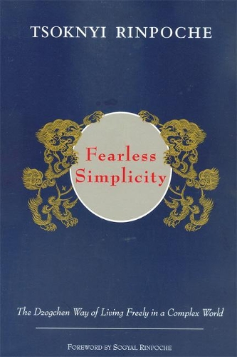 Fearless Simplicity: The Dzogchen Way of Living Freely in a Complex World (Paperback)