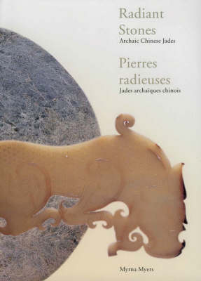 Radiant Stones: Archaic Chinese Jades from the Neolithic Period Through the Han Dynasty (Paperback)