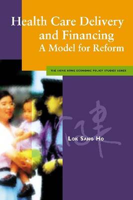 Health Care Delivery and Financing - Hong Kong Economic Policy Studies Series (Paperback)