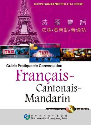 Guide Pratique De Conversation Francais, Cantonais, Mandarin - Trilingual Phrase Guide Series (Paperback)