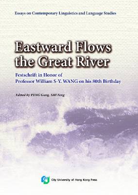 Eastward Flows the Great River: Festschrift in Honor of Prof. William S-Y. Wang's 80th Birthday (Paperback)
