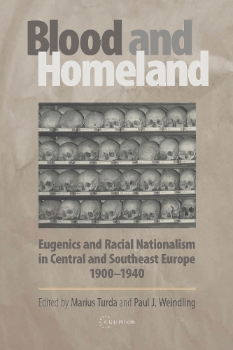 Blood and Homeland: Eugenics and Racial Nationalism in Central and Southeast Europe, 199-1940 (Hardback)
