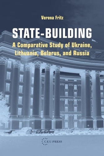 State-building: A Comparative Study of Ukraine, Lithuania, Belarus, and Russia (Paperback)