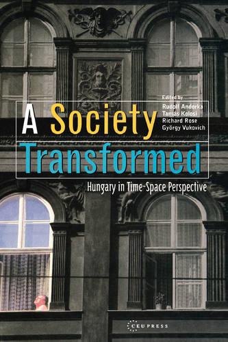 A Society Transformed: Hungary in Time-space Perspective (Hardback)