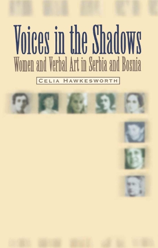 Voices in the Shadows: Women and Verbal Art in Serbia and Bosnia (Hardback)