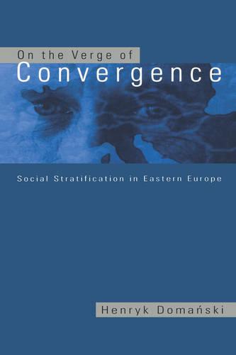 On the Verge of Convergence: Social Stratification in Eastern Europe (Hardback)