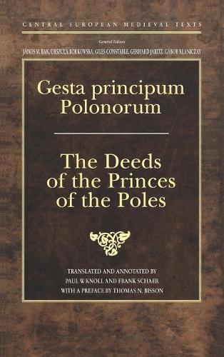 Gesta Principum Polonorum: The Deeds of the Princes of the Poles - Central European Medieval Texts (Hardback)