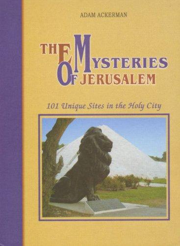 The Mysteries of Jerusalem: With Up-to-Date Album of Sites Which are Not Widely Known: 101 Unique Sites in the Holy City (Hardback)