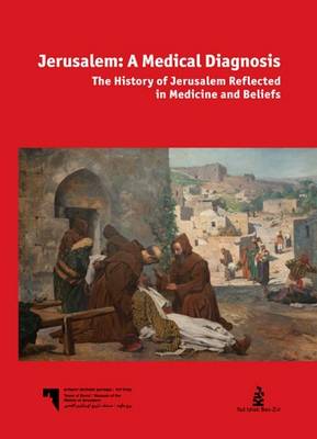 Jerusalem - A Medical Diagnosis: The History of Jerusalem Reflected in Medicine and Beliefs (Hardback)