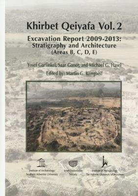 Khirbet Qeiyafa: Volume 2: Excavation Report 2009-2013 Stratigraphy and Architecture (Areas B C D E) (Hardback)