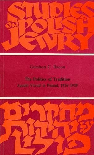Politics of Tradition: Agudat Yisrael in Poland 1916-1939 (Hardback)