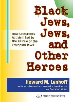 Black Jews, Jews & Other Heroes: How Grassroots Activism Led to the Rescue of the Ethiopian Jews (Paperback)