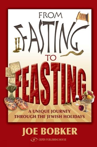 From Fasting to Feasting: A Unique Journey Through the Jewish Holidays (Hardback)