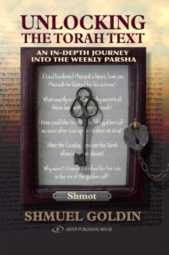 Unlocking the Torah Text -- Shmot: An In-Depth Journey in the Weekly Parsha (Hardback)