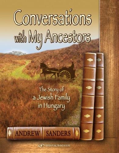 Conversations with My Ancestors: The Story of a Jewish Family in Hungary (Hardback)