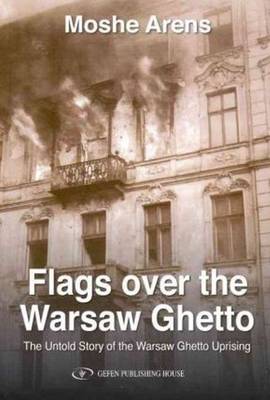 Flags Over the Warsaw Ghetto: The Untold Story of the Warsaw Ghetto Uprising (Paperback)