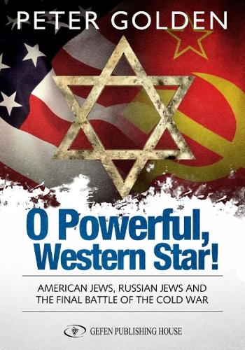 O Powerful Western Star: American Jews, Russian Jews & the Final Battle of the Cold War (Hardback)