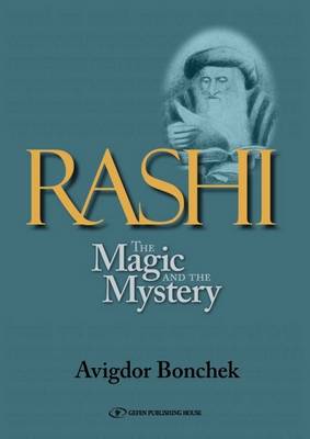 Rashi: The Magic & the Mystery -- Keys to Unlocking Rashi's Unique Torah Commentary (Paperback)