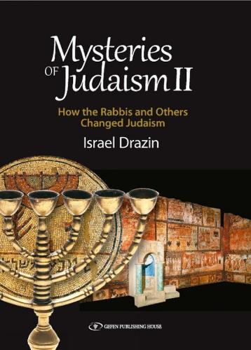 Mysteries of Judaism II: How the Rabbis & Others Changed Judaism (Hardback)