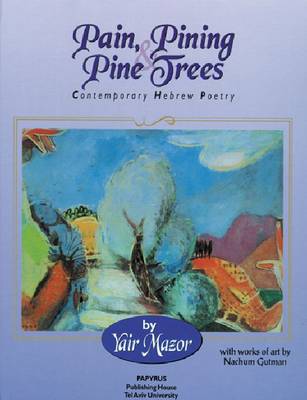 Pain, Pining and Pine Trees: Contemporary Hebrew Poetry (Hardback)