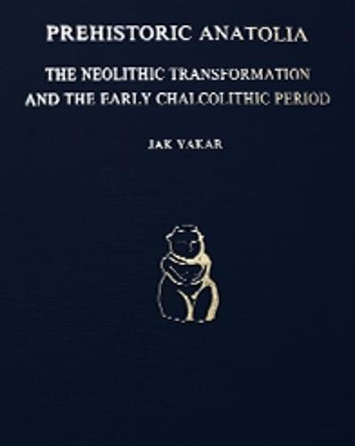 Prehistoric Anatolia: The Neolithic Transformation and the Early Chalolithic Period - The Supplement Volume (Hardback)