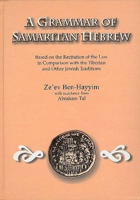 A Grammar of Samaritan Hebrew: Based on the Recitation of the Law in Comparison with the Tiberian and Other Jewish Traditions (Paperback)