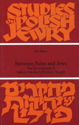Between Poles and Jews: The Development of Nahum Sokolow's Political Thought (Paperback)