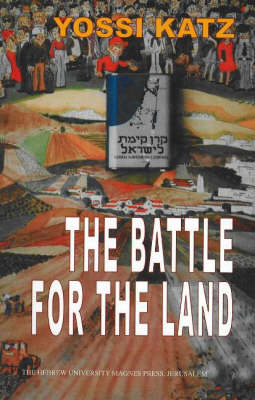 The Battle for the Land: The History of the Jewish National Fund (KKL) Before the Establishment of the State of Israel (Hardback)