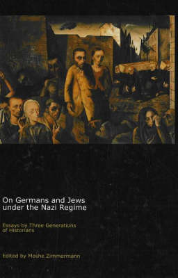 On Germans and Jews Under the Nazi Regime: Essays by Three Generations of Historians (Hardback)