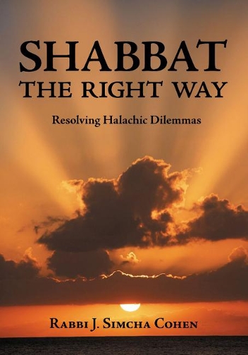Shabbat, The Right Way: Resolving Halachic Dilemmas (Hardback)