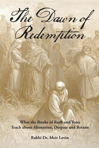 The Dawn of Redemption: What the Books of Ruth and Yona Teach about Alienation, Despair and Return (Paperback)