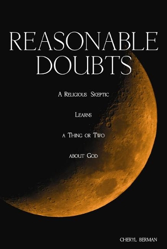 Reasonable Doubts: A Religious Skeptic Learns a Thing or Two about God (Hardback)