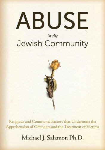 Abuse in the Jewish Community: Religious and Communal Factors that Undermine the Apprehension of Offenders and the Treatment of Victims (Hardback)