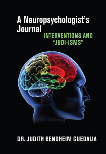 A Neuropsychologist's Journal: Interventions and "Judi-isms" (Hardback)