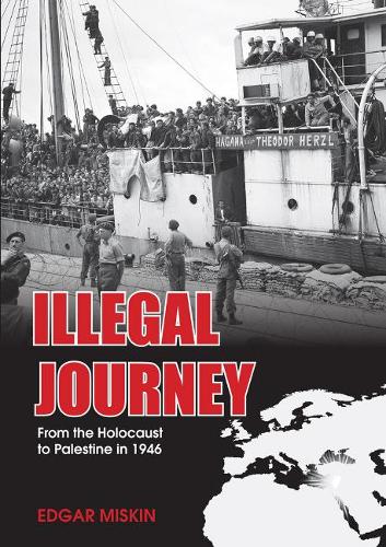 Illegal Journey: From the Holocaust to Palestine in 1946 (Paperback)
