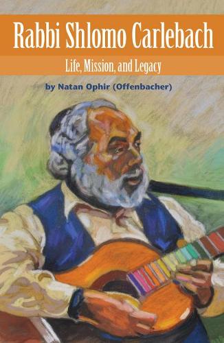 Rabbi Shlomo Carlebach: Life, Mission, and Legacy (Hardback)