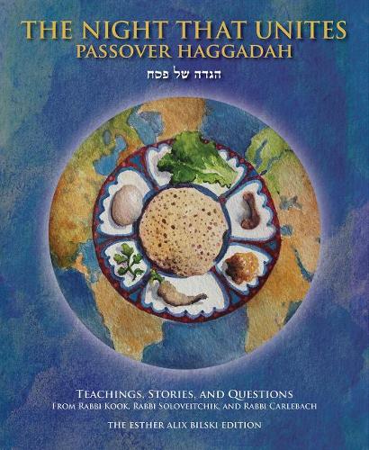The Night That Unites Passover Haggadah: Teachings, Stories, and Questions from Rabbi Kook, Rabbi Soloveitchik, and Rabbi Carlebach (Hardback)