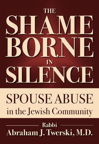 The Shame Borne in Silence: Spouse Abuse in the Jewish Community (Paperback)