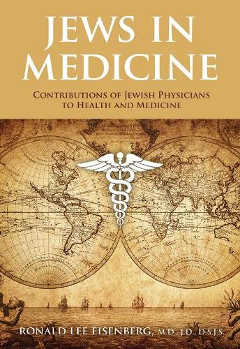 Jews in Medicine: Jewish Physicians and their Contributions to Health and Medical Advances (Hardback)