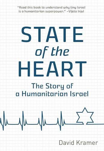 State of the Heart: Stories of a Humanitarian Israel (Hardback)