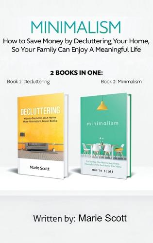 Minimalism,2 Books in One: How to Save Money by Decluttering Your Home, So Your Family Can Enjoy a Meaningful Life (Hardback)