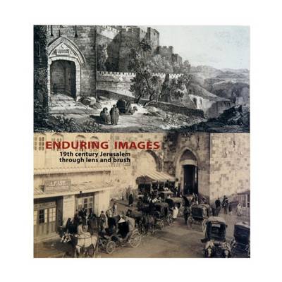 Enduring Images- 19th Century Jerusalem Through Lens and Brush (Paperback)