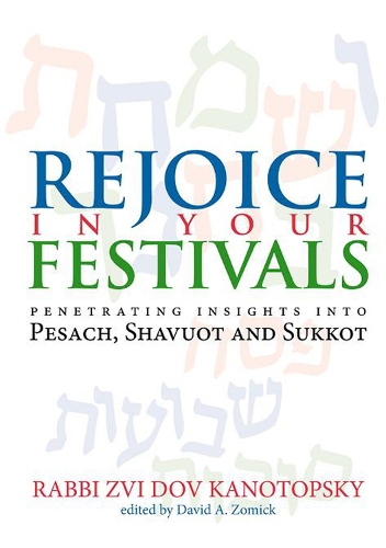 Rejoice in Your Festivals: Penetrating Insights into Pesach, Shavuot and Sukkot (Hardback)