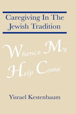 Whence My Help Come: Caregiving In The Jewish Tradition (Paperback)