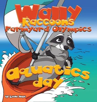 Wally Raccoon's Farmyard Olympics - Aquatics Day: bedtime books for kids (Hardback)