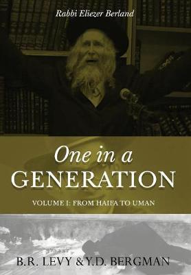 One in a Generation: Rabbi Eliezer Berland: Volume I: From Haifa to Uman (Paperback)