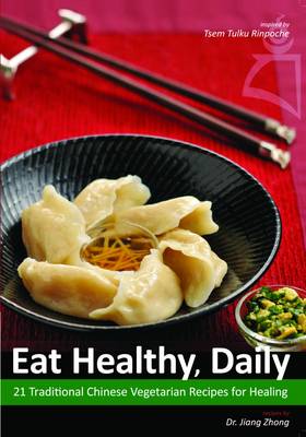 Eat Healthy, Daily: 21 Traditional Chinese Vegetarian Recipes for Healing (Paperback)