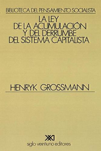 La Ley de la Acumulacion y del Derrumbe del Sistema Capitalista: Una Teoria de la Crisis (Paperback)