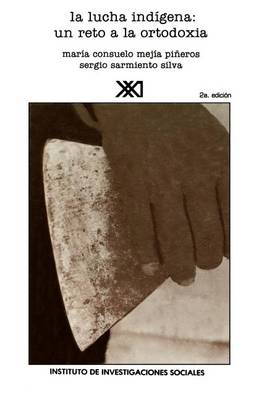 La Lucha Indigena: Un Reto a la Ortodoxia - Letras Mexicanas (Paperback)